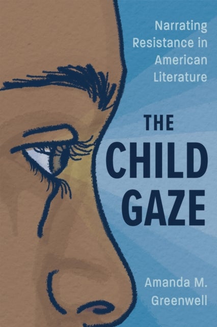 The Child Gaze - Narrating Resistance in American Literature