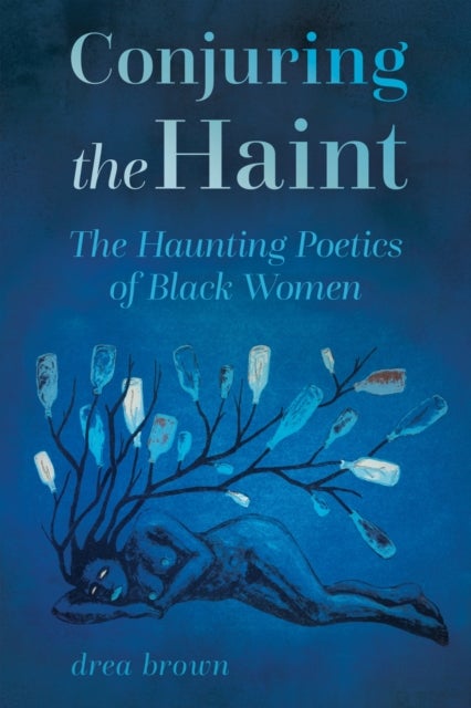 Conjuring the Haint - The Haunting Poetics of Black Women