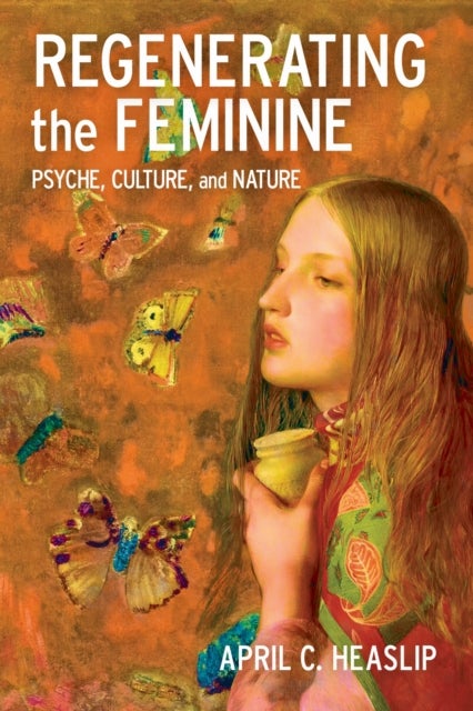 Regenerating the Feminine - Psyche, Culture, and Nature