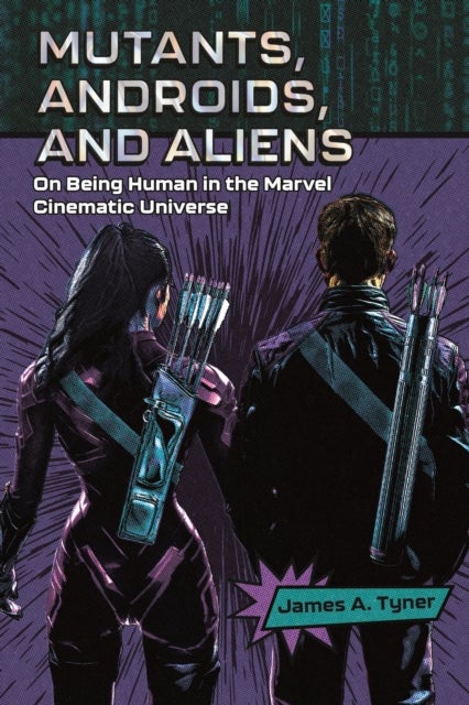 Mutants, Androids, and Aliens - On Being Human in the Marvel Cinematic Universe
