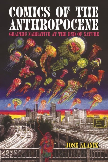 Comics of the Anthropocene - Graphic Narrative at the End of Nature