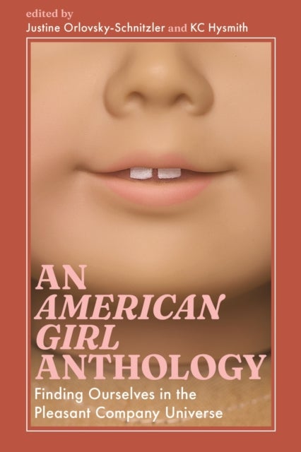 An American Girl Anthology - Finding Ourselves in the Pleasant Company Universe