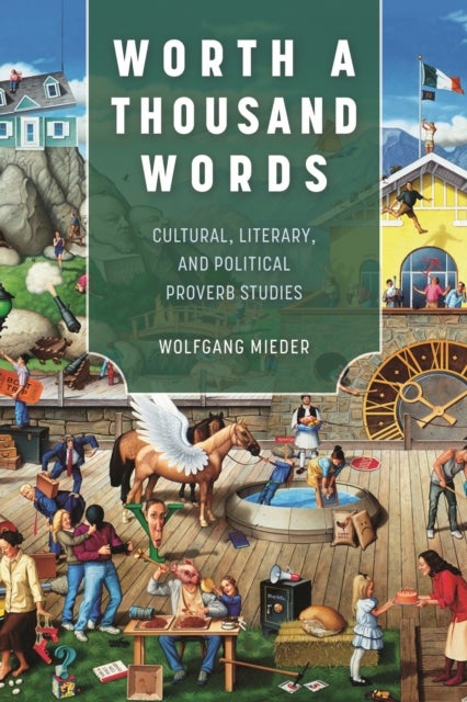 Worth a Thousand Words - Cultural, Literary, and Political Proverb Studies