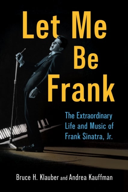 Let Me Be Frank - The Extraordinary Life and Music of Frank Sinatra, Jr.