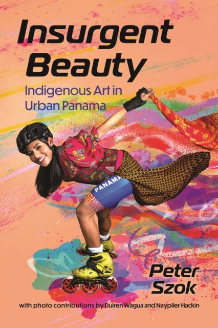 Insurgent Beauty - Indigenous Art in Urban Panama