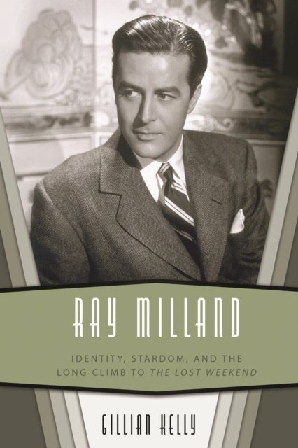 Ray Milland - Identity, Stardom, and the Long Climb to the Lost Weekend