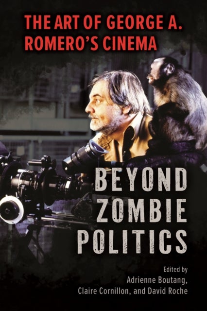 Beyond Zombie Politics - The Art of George a. Romero's Cinema
