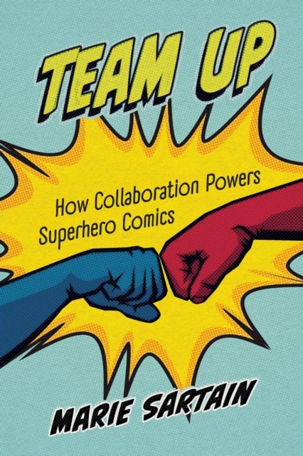 Team Up - How Collaboration Powers Superhero Comics