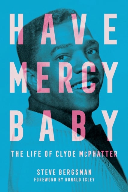 Have Mercy Baby - The Life of Clyde McPhatter