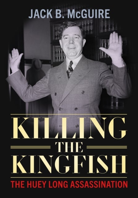 Killing the Kingfish - The Huey Long Assassination
