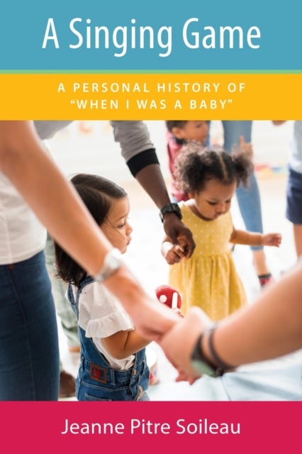 A Singing Game - A Personal History of "When I Was a Baby"