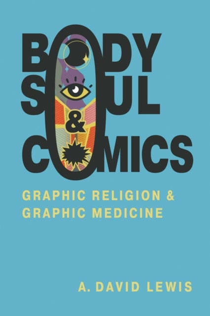Body, Soul, and Comics - Graphic Religion and Graphic Medicine