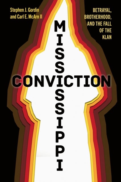 Mississippi Conviction - Betrayal, Brotherhood, and the Fall of the Klan