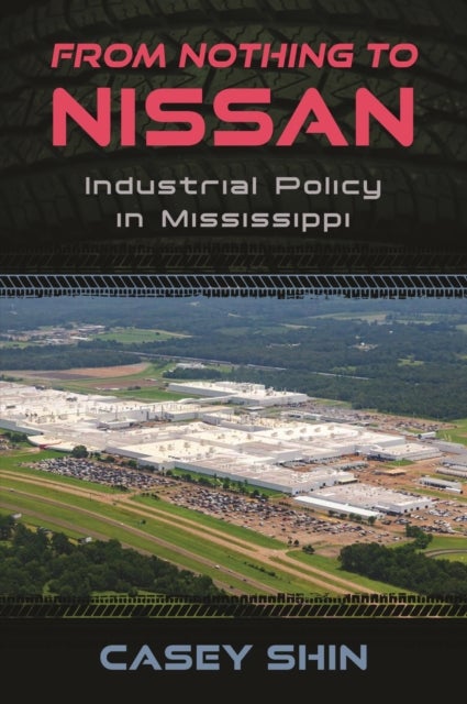 From Nothing to Nissan - Industrial Policy in Mississippi