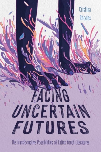 Facing Uncertain Futures - The Transformative Possibilities of Latinx Youth Literatures