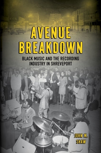Avenue Breakdown - Black Music and the Recording Industry in Shreveport