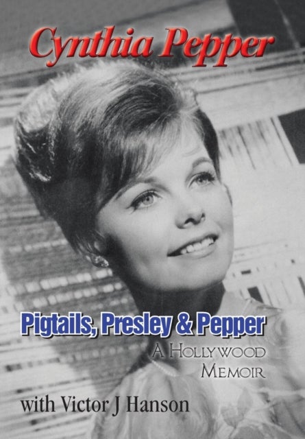 Pigtails, Presley & Pepper - A Hollywood Memoir