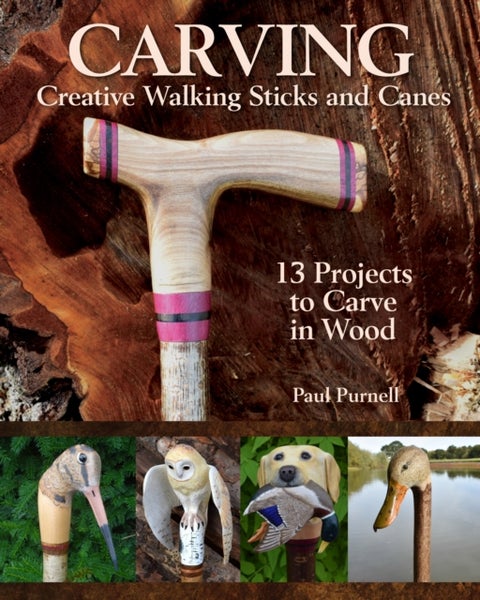 Carving Creative Walking Sticks and Canes - 10 Projects to Carve in Wood