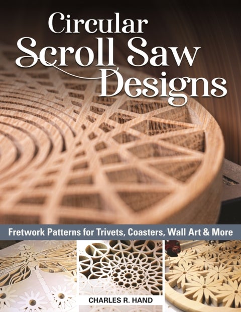 Circular Scroll Saw Designs - Fretwork Patterns for Trivets, Coasters, Wall Art & More