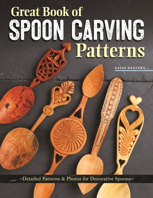 Great Book of Spoon Carving Patterns - Detailed Patterns & Photos for Decorative Spoons