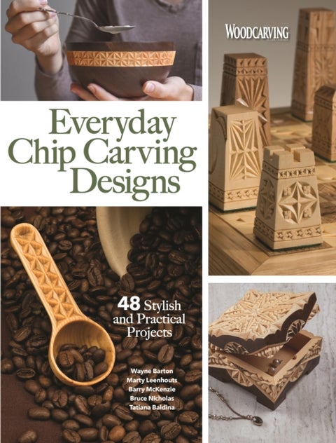 Everyday Chip Carving Designs - 48 Stylish and Practical Projects
