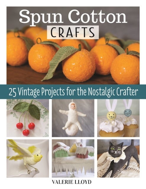 Spun Cotton Crafts - 25 Vintage Projects for the Nostalgic Crafter