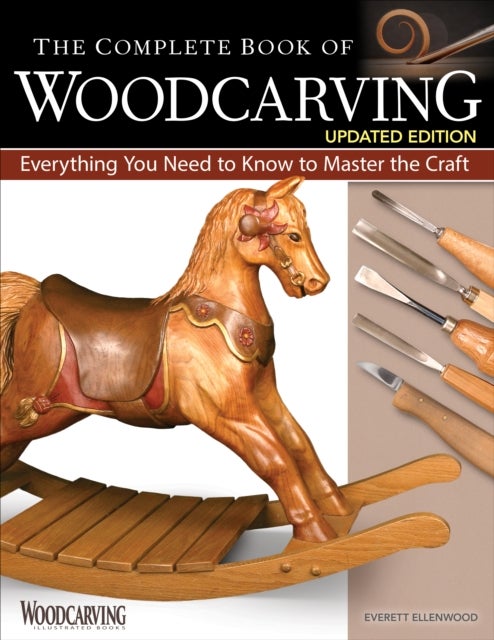 The Complete Book of Woodcarving, Updated Edition - Everything You Need to Know to Master the Craft