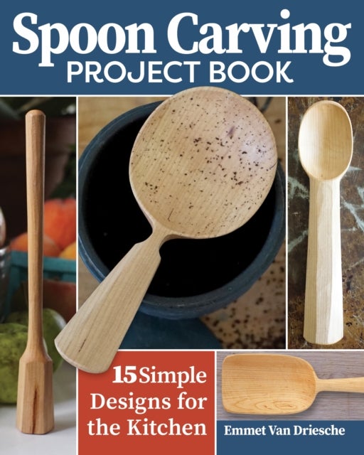Spoon Carving Project Book - 15 Simple Designs for the Kitchen
