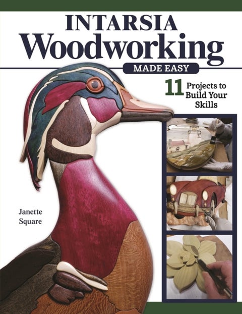 Intarsia Woodworking Made Easy - 11 Projects to Build Your Skills