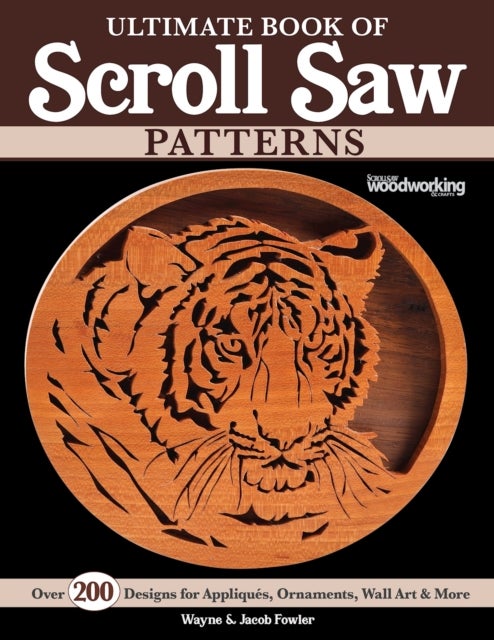 Ultimate Book of Scroll Saw Patterns - Over 200 Designs for Appliques, Ornaments, Wall Art & More