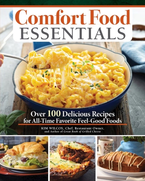 Comfort Food Essentials - Over 100 Delicious Recipes for All-Time Favorite Feel-Good Foods