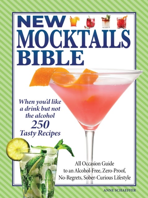 New Mocktails Bible - All Occasion Guide to an Alcohol-Free, Zero-Proof, No-Regrets, Sober-Curious Lifestyle