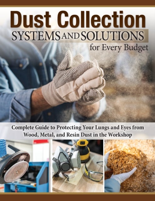 Dust Collection Systems and Solutions for Every Budget - Complete Guide to Protecting Your Lungs and Eyes