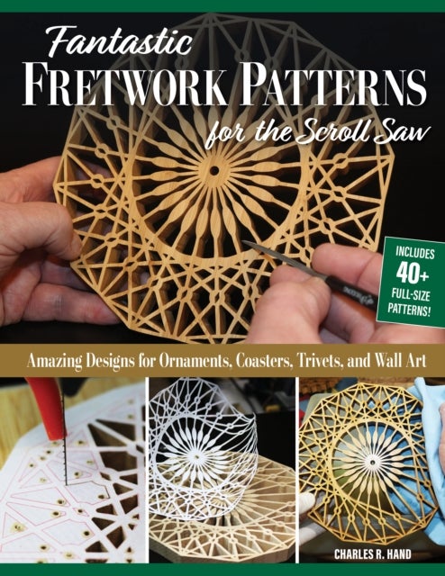 Fantastic Fretwork Patterns for the Scroll Saw - Amazing Designs for Ornaments, Coasters, Trivets, and Wall Art