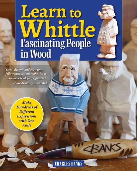 Learn to Whittle Fascinating People in Wood - Make Hundreds of Different Expressions with One Knife