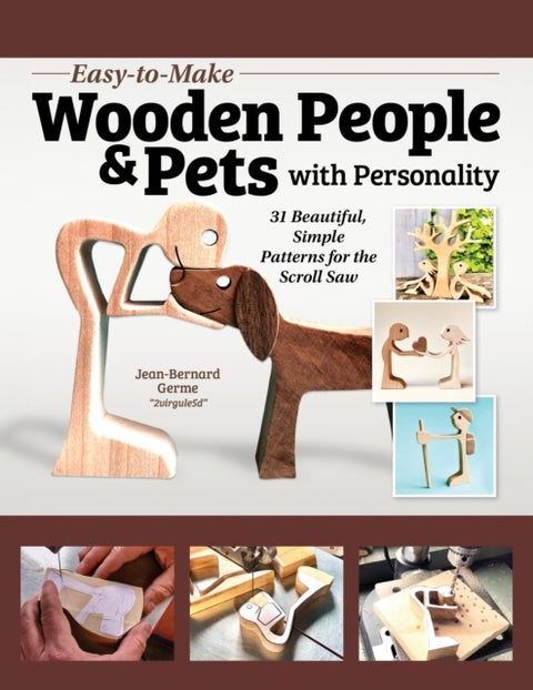 Easy-to-Make Wooden People & Pets with Personality - 31 Beautiful, Simple Patterns for the Scroll Saw