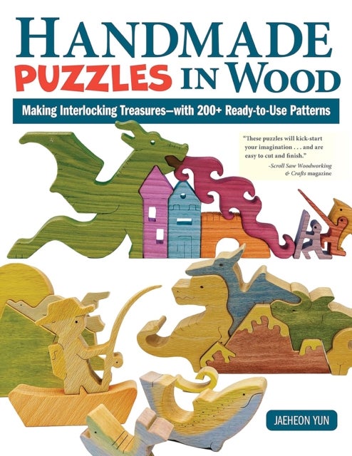 Handmade Puzzles in Wood - Making Interlocking Treasures-with 200+ Ready-to-Use Patterns