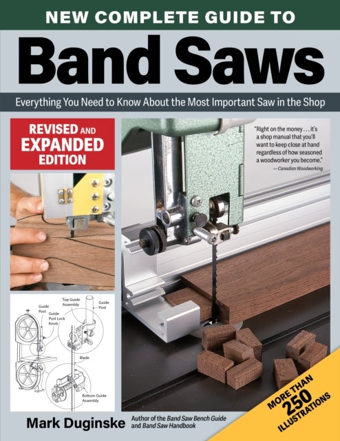 New Complete Guide to Band Saws, Revised and Expanded Edition - Everything You Need to Know About the Most Important Saw in the Shop