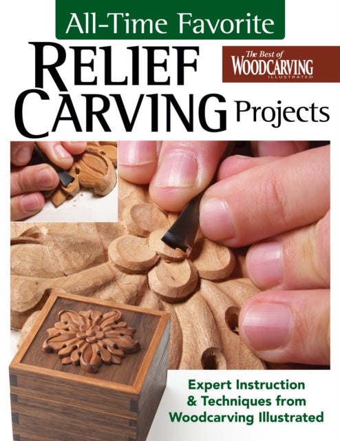 All-Time Favorite Relief Carving Projects - Expert Instruction and Techniques from Woodcarving Illustrated
