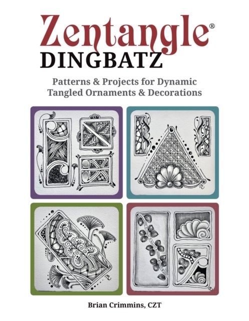 Zentangle Dingbats - Patterns & Projects for Dynamic Tangled Ornaments & Decorations