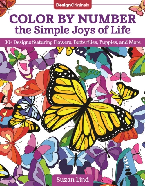 Color by Number the Simple Joys of Life - 30+ Designs featuring Flowers, Butterflies, Puppies, and More