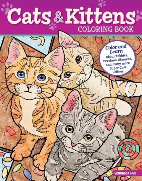 Cats and Kittens Coloring Book - Color and Learn about Tabbies, Persians, Siamese and many more Super Cute Felines!