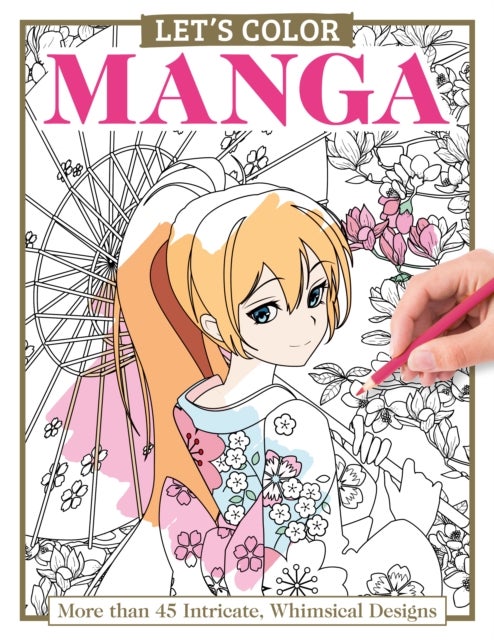 Let's Color Manga - More than 45 Intricate, Whimsical Designs