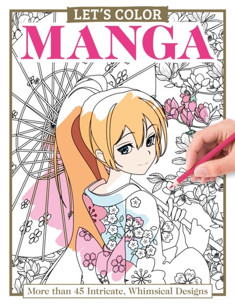 Let's Color Manga - More than 45 Intricate, Whimsical Designs
