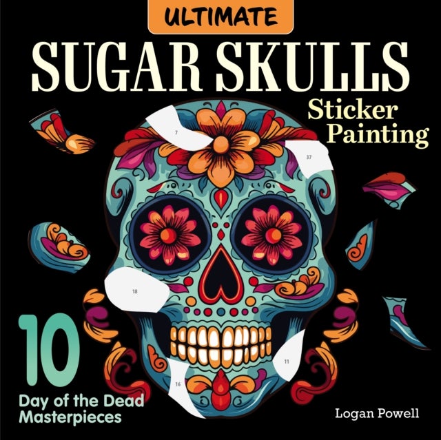 Ultimate Sugar Skulls Sticker Painting - 10 Day of the Dead Masterpieces