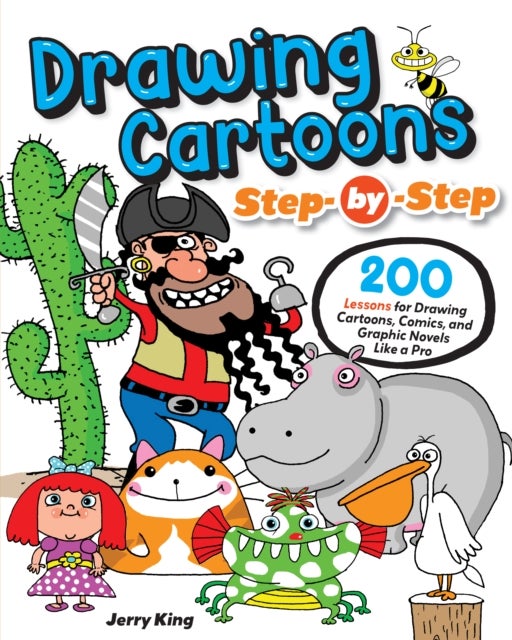 Drawing Cartoons Step-by-Step - 200 Lessons for Drawing Cartoons, Comics, and Graphic Novels Like a Pro