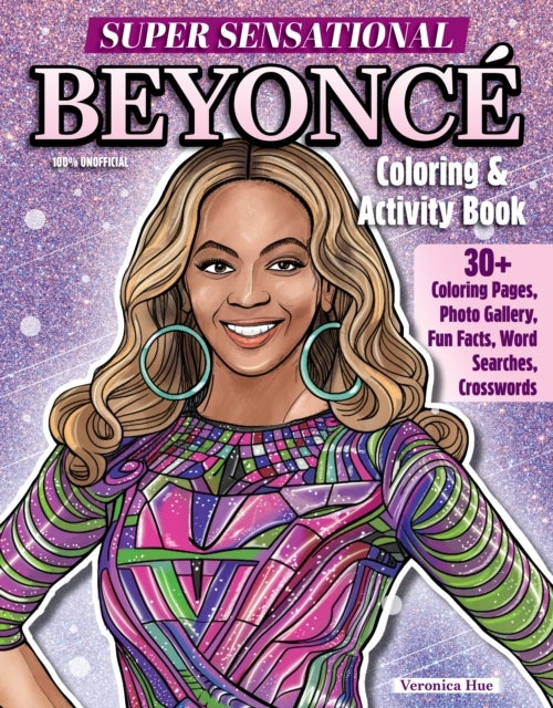 Super Sensational Beyonce Coloring & Activity Book - Features Photo Gallery, Fun Facts, Word Searches, Crosswords