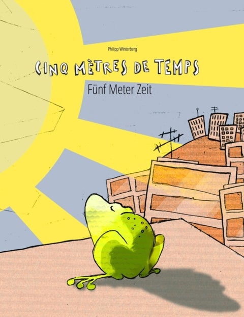 Cinq metres de temps/Funf Meter Zeit - Un livre d'images pour les enfants (Edition bilingue francais-allemand)
