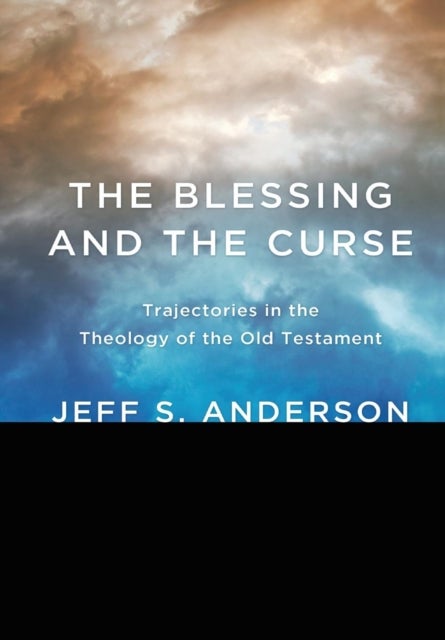 The Blessing and the Curse - Trajectories in the Theology of the Old Testament