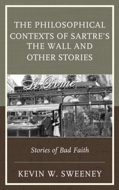 The Philosophical Contexts of Sartre’s The Wall and Other Stories - Stories of Bad Faith